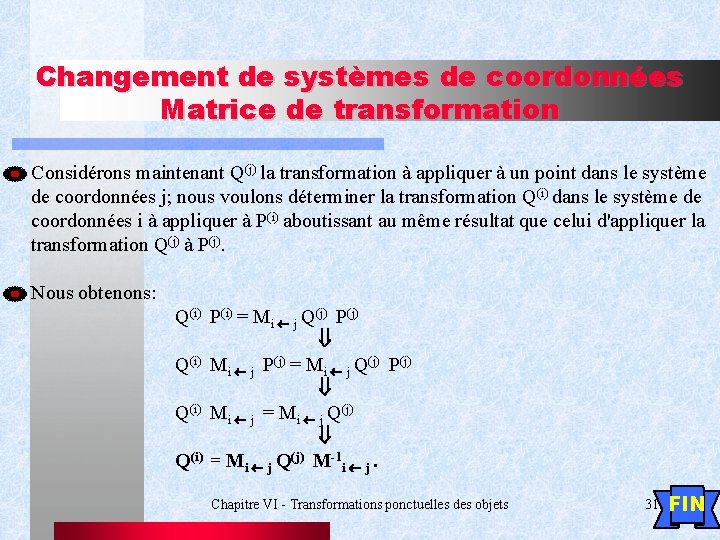 Changement de systèmes de coordonnées Matrice de transformation Considérons maintenant Q(j) la transformation à