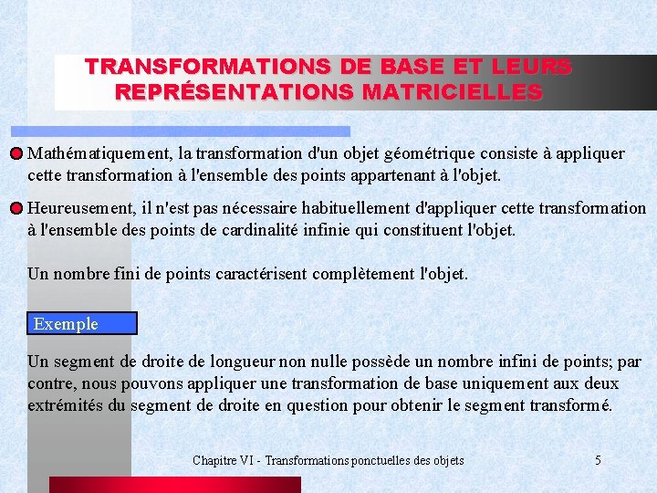 TRANSFORMATIONS DE BASE ET LEURS REPRÉSENTATIONS MATRICIELLES Mathématiquement, la transformation d'un objet géométrique consiste