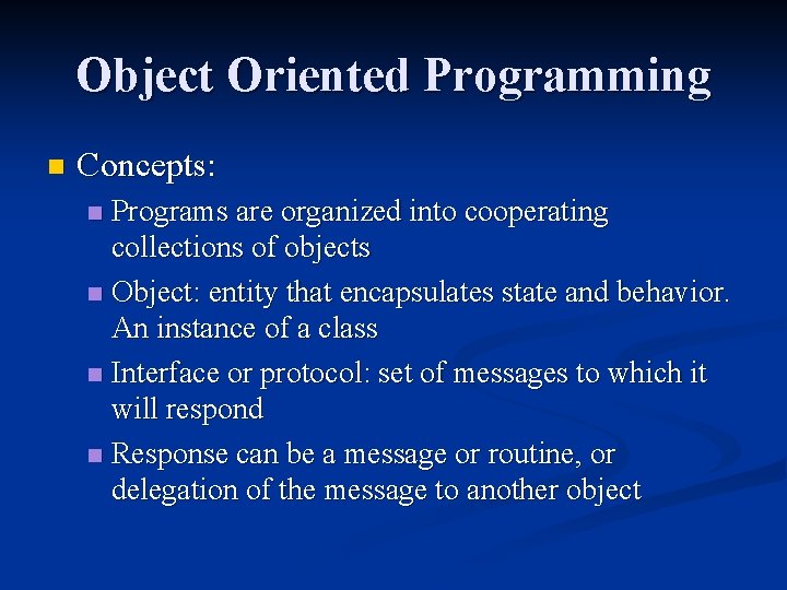 Object Oriented Programming n Concepts: Programs are organized into cooperating collections of objects n