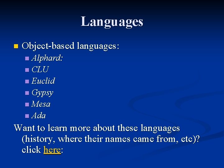 Languages n Object-based languages: Alphard: n CLU n Euclid n Gypsy n Mesa n