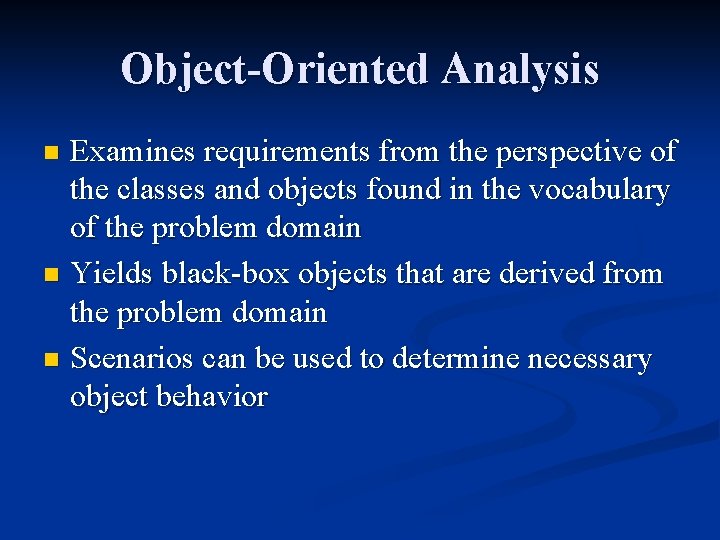 Object-Oriented Analysis Examines requirements from the perspective of the classes and objects found in