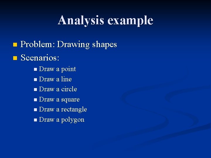 Analysis example Problem: Drawing shapes n Scenarios: n n Draw a point n Draw