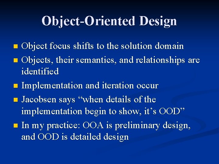 Object-Oriented Design Object focus shifts to the solution domain n Objects, their semantics, and