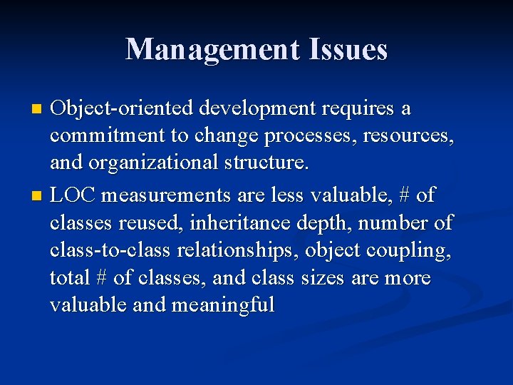 Management Issues Object-oriented development requires a commitment to change processes, resources, and organizational structure.