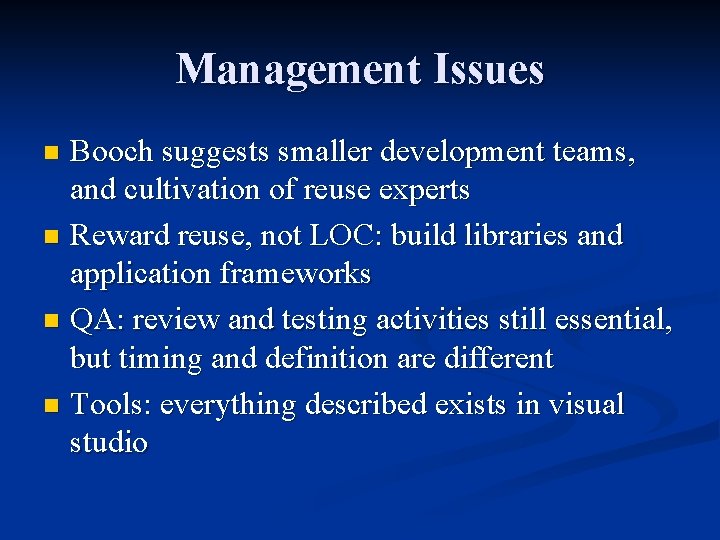 Management Issues Booch suggests smaller development teams, and cultivation of reuse experts n Reward