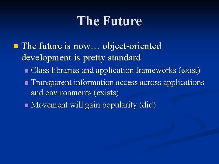 The Future n The future is now… object-oriented development is pretty standard Class libraries