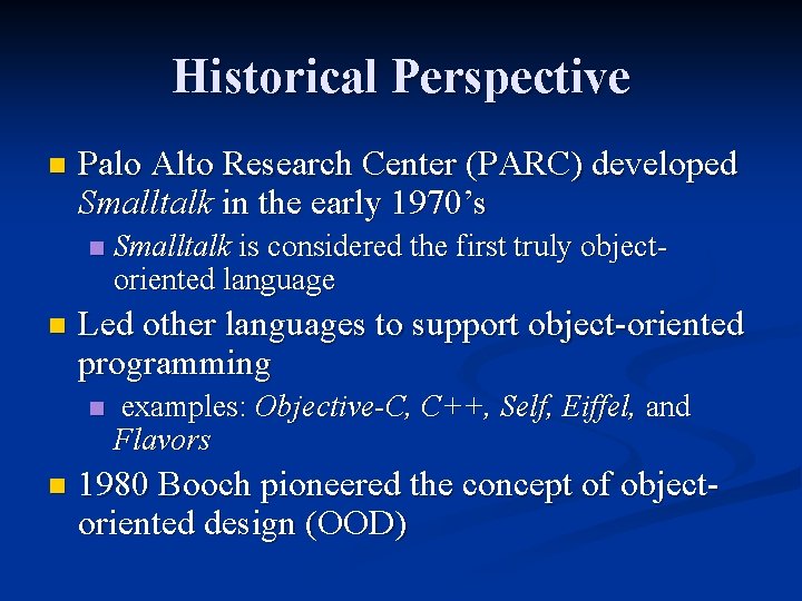 Historical Perspective n Palo Alto Research Center (PARC) developed Smalltalk in the early 1970’s