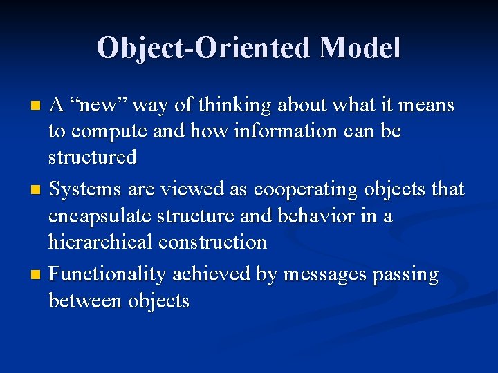Object-Oriented Model A “new” way of thinking about what it means to compute and