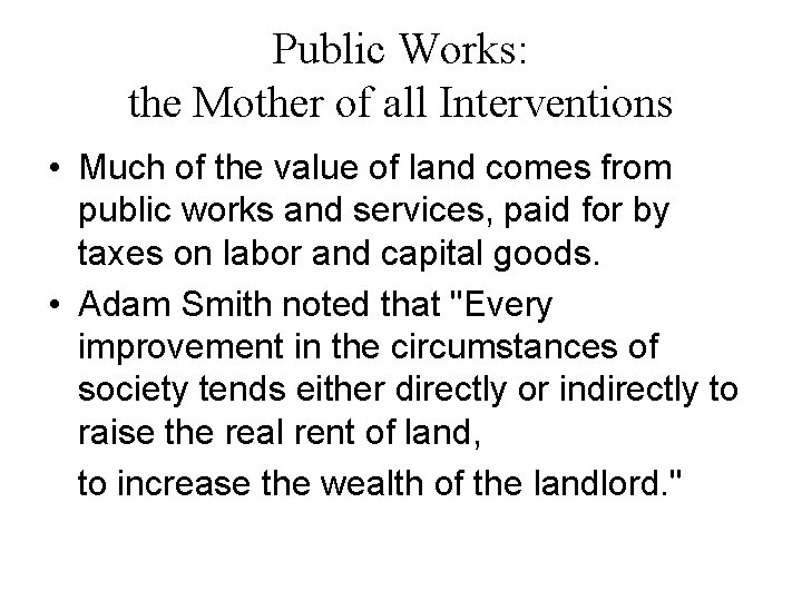 Public Works: the Mother of all Interventions • Much of the value of land