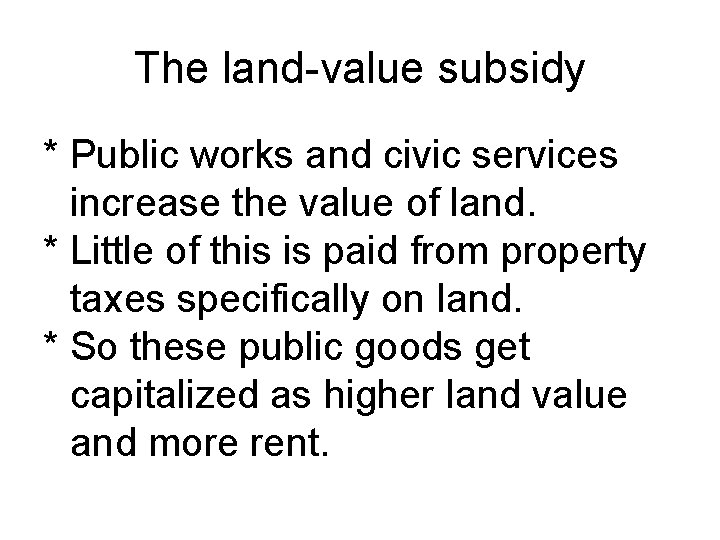 The land-value subsidy * Public works and civic services increase the value of land.