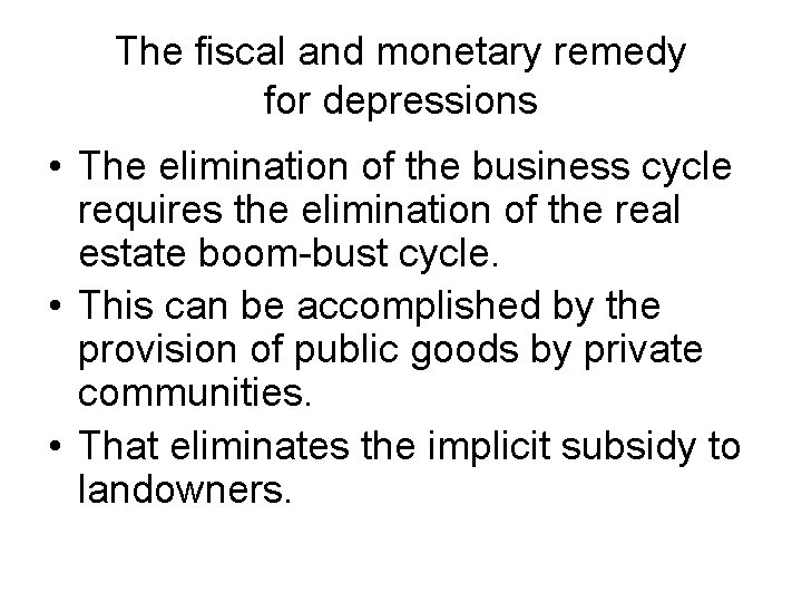 The fiscal and monetary remedy for depressions • The elimination of the business cycle