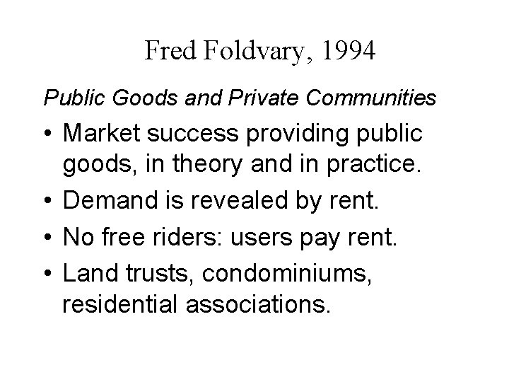 Fred Foldvary, 1994 Public Goods and Private Communities • Market success providing public goods,
