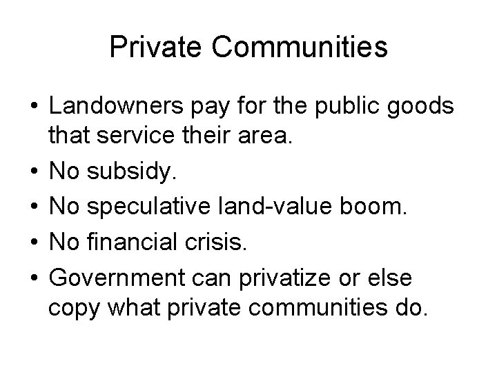 Private Communities • Landowners pay for the public goods that service their area. •