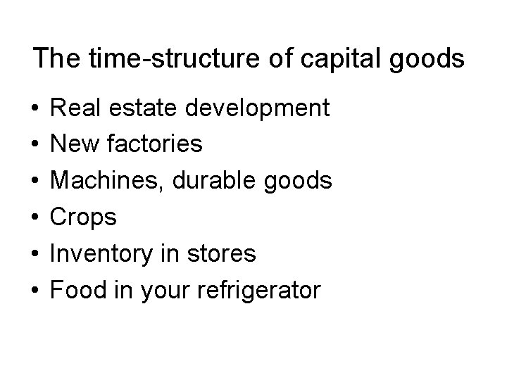 The time-structure of capital goods • • • Real estate development New factories Machines,