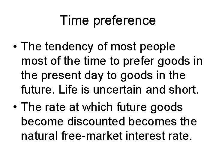 Time preference • The tendency of most people most of the time to prefer