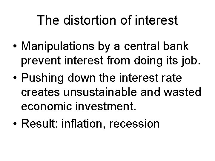 The distortion of interest • Manipulations by a central bank prevent interest from doing