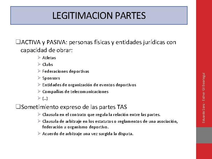 LEGITIMACION PARTES Ø Atletas Ø Clubs Ø Federaciones deportivas Ø Sponsors Ø Entidades de
