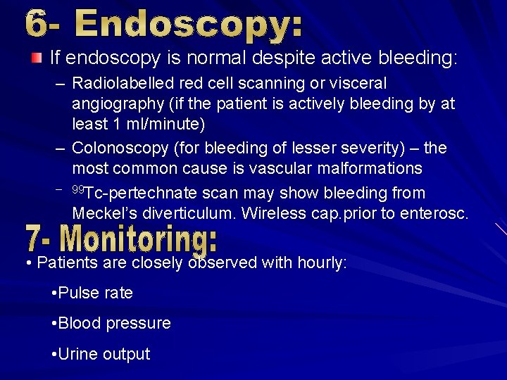 If endoscopy is normal despite active bleeding: – Radiolabelled red cell scanning or visceral