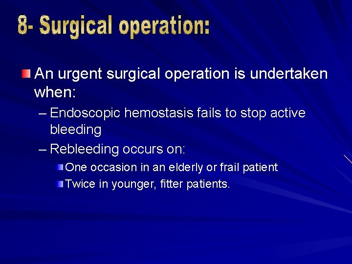 An urgent surgical operation is undertaken when: – Endoscopic hemostasis fails to stop active