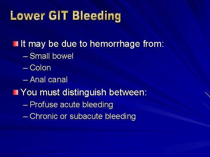 It may be due to hemorrhage from: – Small bowel – Colon – Anal