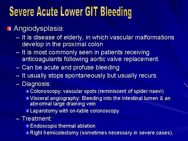 Angiodysplasia: – It is disease of elderly, in which vascular malformations develop in the