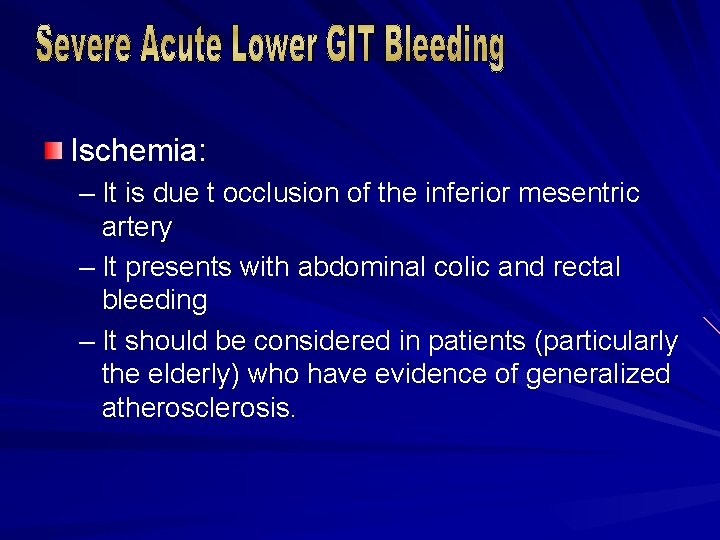 Ischemia: – It is due t occlusion of the inferior mesentric artery – It