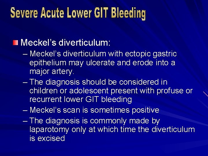 Meckel’s diverticulum: – Meckel’s diverticulum with ectopic gastric epithelium may ulcerate and erode into