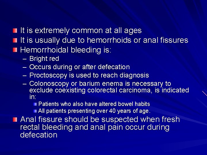 It is extremely common at all ages It is usually due to hemorrhoids or