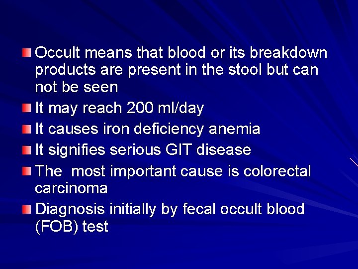 Occult means that blood or its breakdown products are present in the stool but
