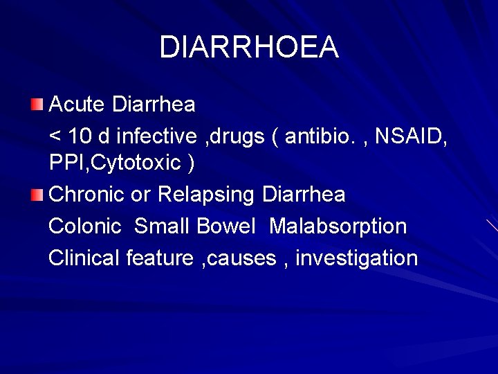 DIARRHOEA Acute Diarrhea < 10 d infective , drugs ( antibio. , NSAID, PPI,
