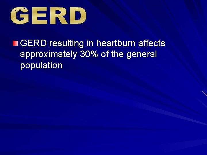 GERD resulting in heartburn affects approximately 30% of the general population 