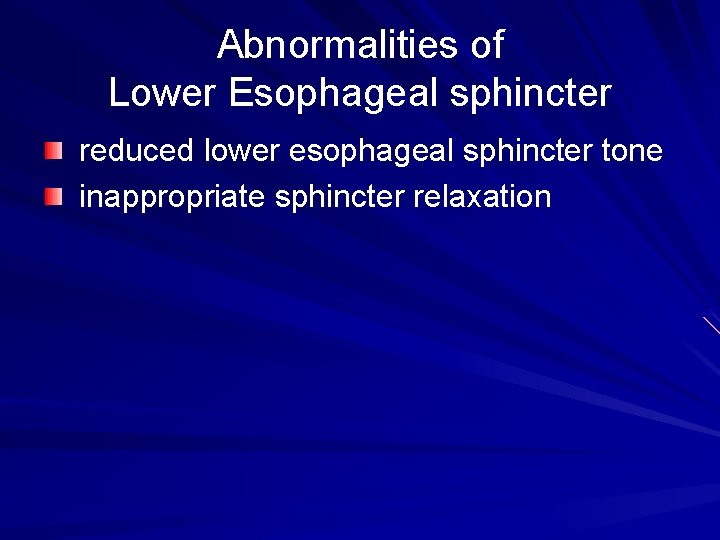 Abnormalities of Lower Esophageal sphincter reduced lower esophageal sphincter tone inappropriate sphincter relaxation 