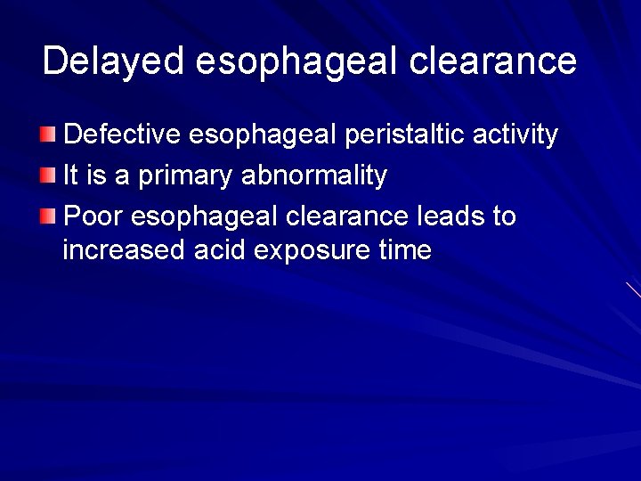 Delayed esophageal clearance Defective esophageal peristaltic activity It is a primary abnormality Poor esophageal