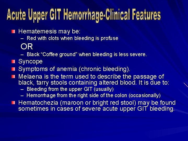 Hematemesis may be: – Red with clots when bleeding is profuse OR – Black