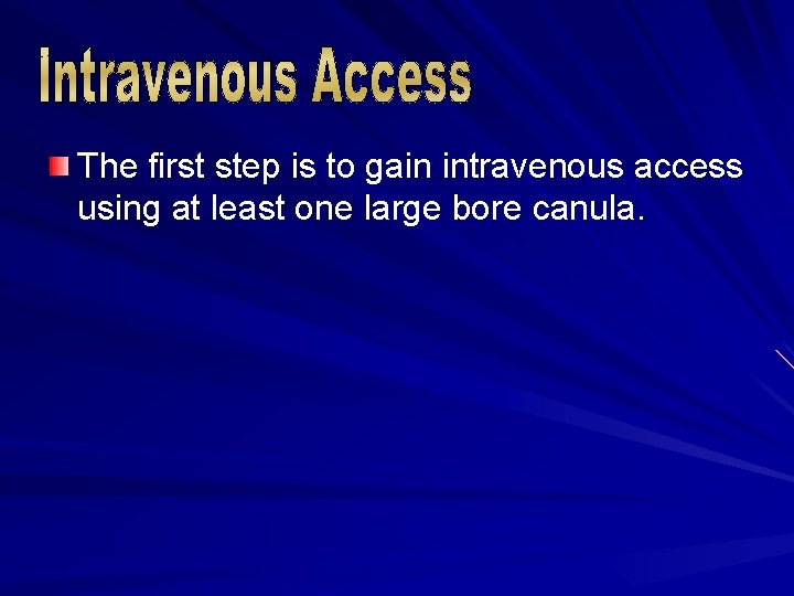 The first step is to gain intravenous access using at least one large bore