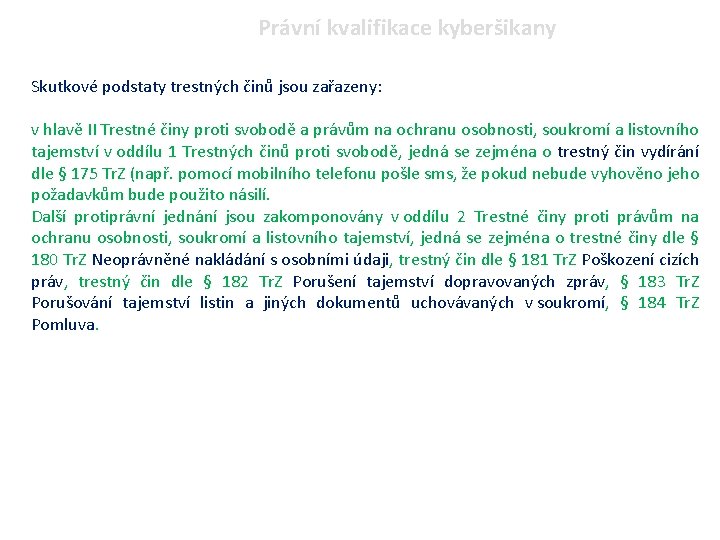 Právní kvalifikace kyberšikany Skutkové podstaty trestných činů jsou zařazeny: v hlavě II Trestné činy