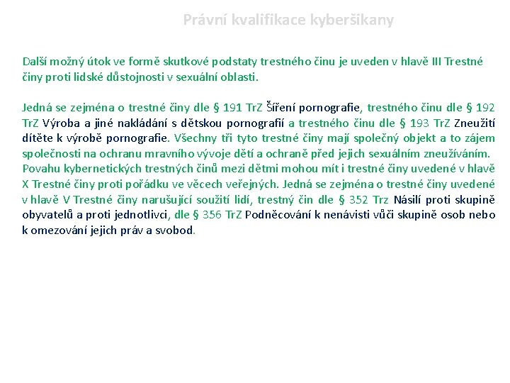 Právní kvalifikace kyberšikany Další možný útok ve formě skutkové podstaty trestného činu je uveden