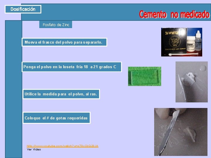 Dosificación Fosfato de Zinc Mueva el frasco del polvo para separarlo. Ponga el polvo