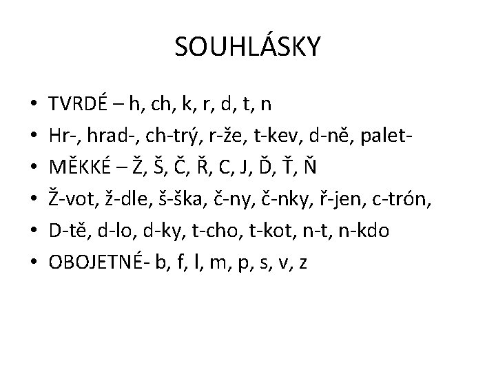 SOUHLÁSKY • • • TVRDÉ – h, ch, k, r, d, t, n Hr-,