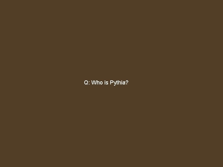 Q: Who is Pythia? 