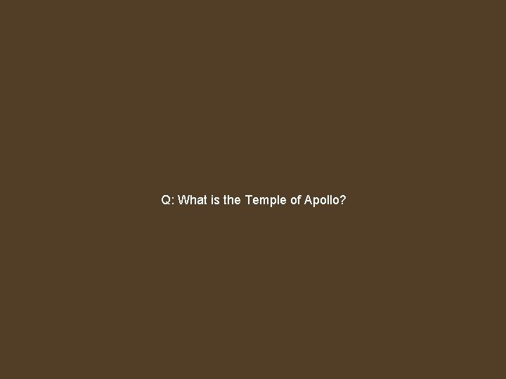 Q: What is the Temple of Apollo? 