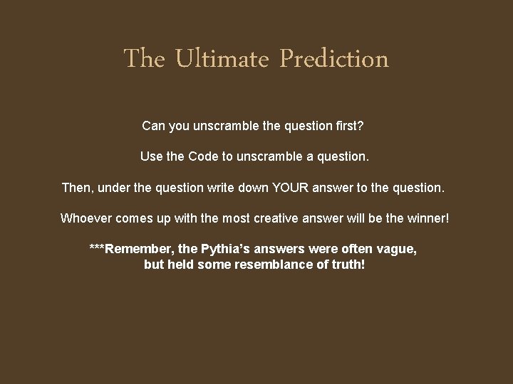 The Ultimate Prediction Can you unscramble the question first? Use the Code to unscramble