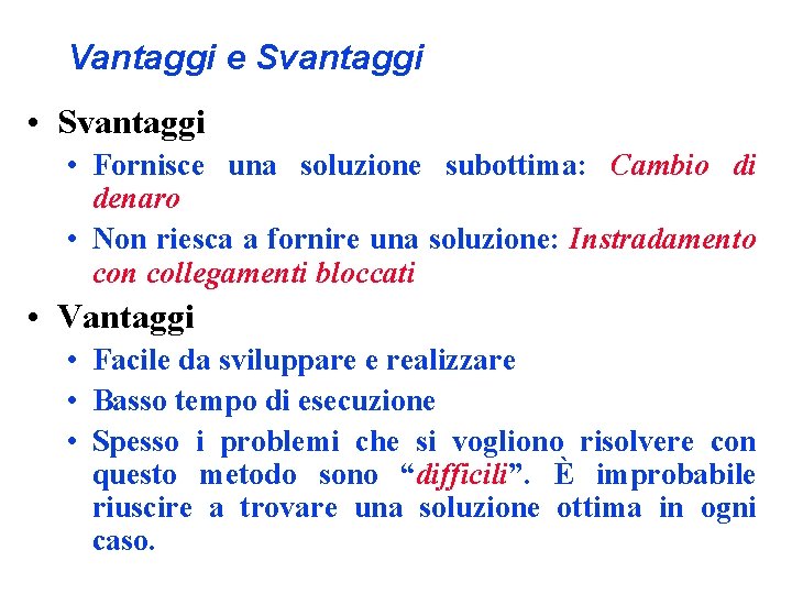 Vantaggi e Svantaggi • Svantaggi • Fornisce una soluzione subottima: Cambio di denaro •