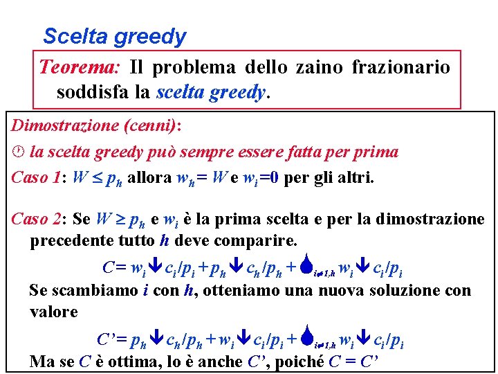 Scelta greedy Teorema: Il problema dello zaino frazionario soddisfa la scelta greedy. Dimostrazione (cenni):