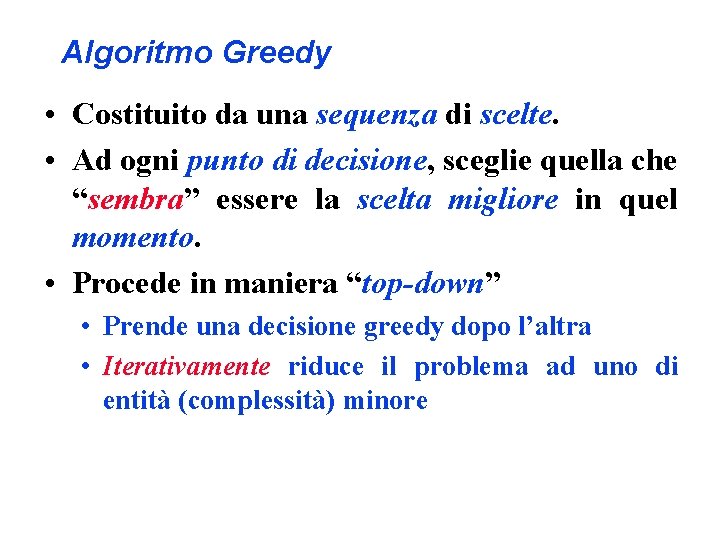 Algoritmo Greedy • Costituito da una sequenza di scelte. • Ad ogni punto di