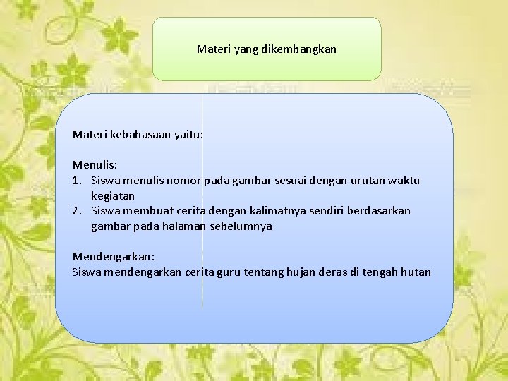 Materi yang dikembangkan Materi kebahasaan yaitu: Menulis: 1. Siswa menulis nomor pada gambar sesuai