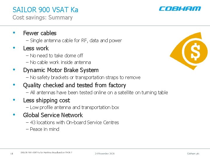SAILOR 900 VSAT Ka Cost savings: Summary • Fewer cables – Single antenna cable