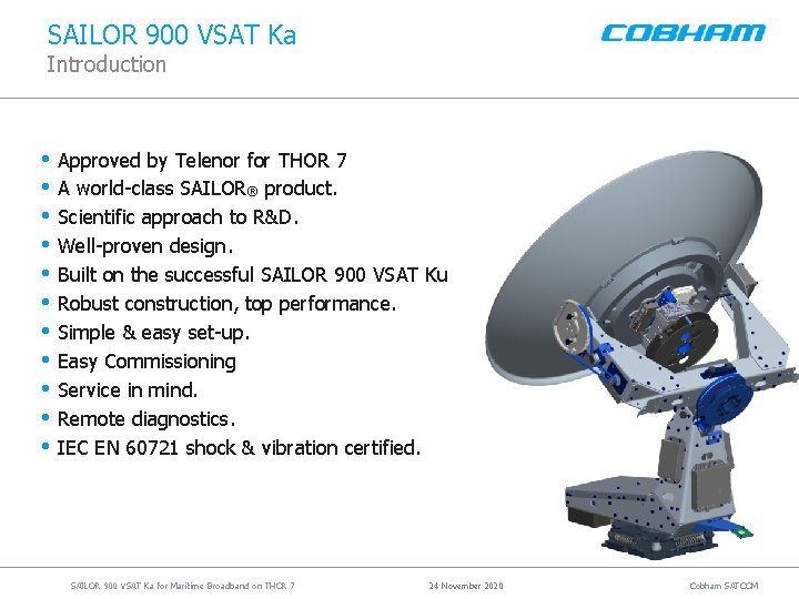 SAILOR 900 VSAT Ka Introduction • Approved by Telenor for THOR 7 • A