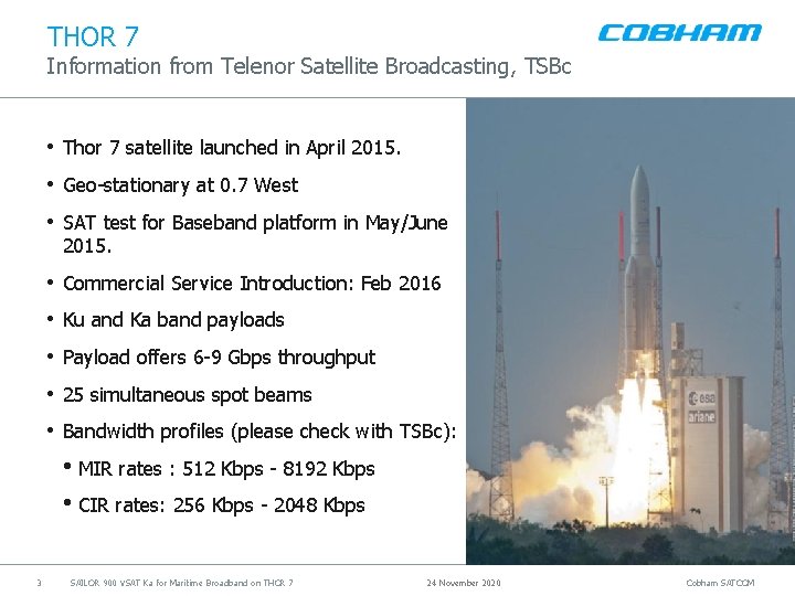 THOR 7 Information from Telenor Satellite Broadcasting, TSBc • Thor 7 satellite launched in