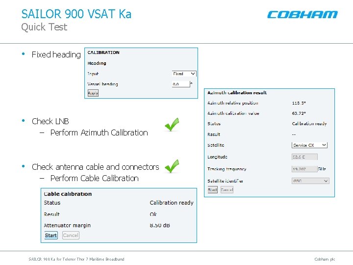SAILOR 900 VSAT Ka Quick Test • Fixed heading • Check LNB – Perform
